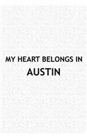 My Heart Belongs in Austin: A 6x9 Inch Matte Softcover Journal Notebook with 120 Blank Lined Pages and a Positive Hometown or Travel Cover Slogan