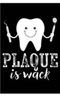 Plaque Is Wack: Plaque Wack Squad Hygienist Dental Student Dentist Assistant 120 Pages 6 X 9 Inches Journal