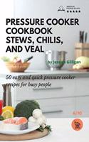 Pressure Cooker Cookbook Stews, Chilis, and Veal