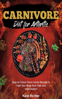 Carnivore Diet for Arthritis: Easy to Follow Down- Home Recipes to Heal Your Body from Pain and Inflammation