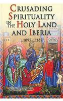 Crusading Spirituality in the Holy Land and Iberia, c.1095-c.1187