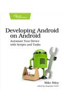 Developing Android on Android: Automate Your Device with Scripts and Tasks