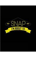 I'm About To Snap: Composition Notebook Journal