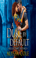 A Duke by Default: (2 Reluctant Royals)