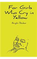 For Girls Who Cry in Yellow