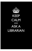 Keep Calm and Ask a Librarian: Blank Lined Journal
