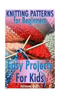 Knitting Patterns for Beginners: Easy Projects For Kids: (Crochet Patterns, Crochet Stitches)