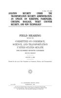 Aviation Security Under the Transportation Security Administration: An Update on Screening Passengers, Checking Baggage, Ticket Counter Security, and New Technology
