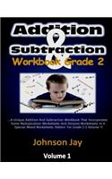 Addition & Subtraction Workbook Grade 2: The Unique Addition And Subtraction Workbook That Incorporates Some Multiplication Worksheets And Division Worksheets In A Special Mixed Worksheets 
