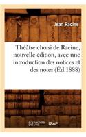 Théâtre Choisi de Racine, Nouvelle Édition, Avec Une Introduction Des Notices Et Des Notes (Éd.1888)