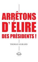 Arretons D Elire Des Presidents !