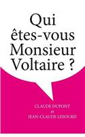 Qui Etes-Vous Monsieur Voltaire ?
