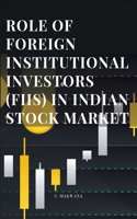 Role of Foreign Institutional Investors (Fiis) in Indian Stock Market