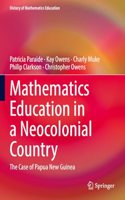 Mathematics Education in a Neocolonial Country: The Case of Papua New Guinea