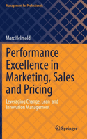 Performance Excellence in Marketing, Sales and Pricing: Leveraging Change, Lean and Innovation Management