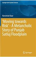‘Moving towards Risk’ - A Melancholic Story of Punjab Satluj Floodplain
