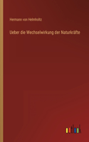 Ueber die Wechselwirkung der Naturkräfte