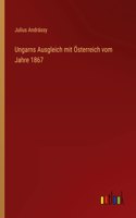 Ungarns Ausgleich mit Österreich vom Jahre 1867