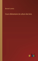 Cours élémentaire de culture des bois