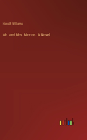 Mr. and Mrs. Morton. A Novel