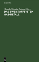 Das Zweistoffsystem Gas-Metall
