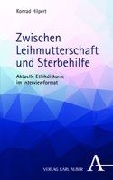 Zwischen Leihmutterschaft Und Sterbehilfe: Aktuelle Ethikdiskurse Im Interviewformat