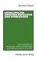 Umweltpolitik Zwischen Reparatur Und Vorbeugung: Eine Einführung Am Beispiel Bundesrepublik Im Internationalen Kontext