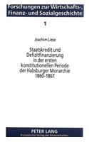Staatskredit Und Defizitfinanzierung in Der Ersten Konstitutionellen Periode Der Habsburger Monarchie 1860-1867