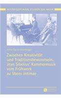 Zwischen Kreativitaet und Traditionsbewusstsein. Jean Sibelius' Kammermusik vom Fruehwerk zu Voces intimae