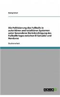 Die Politisierung des Fußballs in autoritären und totalitären Systemen unter besonderer Berücksichtigung des Fußballkrieges zwischen El Salvador und Honduras