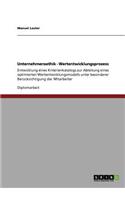 Unternehmensethik - Wertentwicklungsprozess: Entwicklung eines Kriterienkatalogs zur Ableitung eines optimierten Wertentwicklungsmodells unter besonderer Berücksichtigung der Mitarbeiter(German)