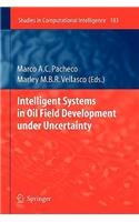 Intelligent Systems in Oil Field Development Under Uncertainty