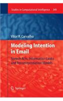 Modeling Intention in Email: Speech Acts, Information Leaks and Recommendation Models