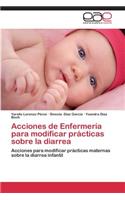 Acciones de Enfermería para modificar prácticas sobre la diarrea