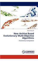 New Archive Based Evolutionary Multi-Objective Algorithms