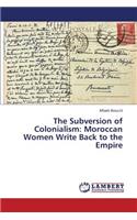 The Subversion of Colonialism: Moroccan Women Write Back to the Empire