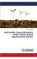 Soil Profile Characterization Under Poplar Based Agroforestry System