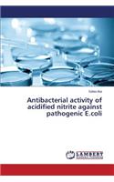 Antibacterial activity of acidified nitrite against pathogenic E.coli