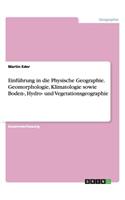 Einführung in die Physische Geographie. Geomorphologie, Klimatologie sowie Boden-, Hydro- und Vegetationsgeographie