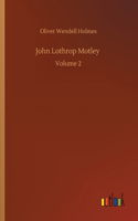 John Lothrop Motley: Volume 2