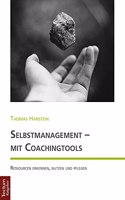 Selbstmanagement - Mit Coachingtools: Ressourcen Erkennen, Nutzen Und Pflegen