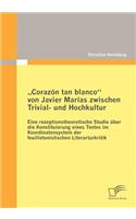 "Corazón tan blanco von Javier Marías zwischen Trivial- und Hochkultur: Eine rezeptionstheoretische Studie über die Konstituierung eines Textes im Koordinatensystem der feuilletonistischen Literarturkritik