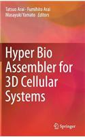 Hyper Bio Assembler for 3D Cellular Systems