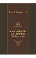 A Manual of the Sub-Kingdom Coelenterata