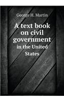 A Text Book on Civil Government in the United States