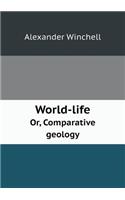 World-Life Or, Comparative Geology