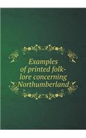 Examples of printed folk-lore concerning Northumberland: (English)
