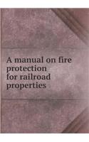 A Manual on Fire Protection for Railroad Properties