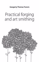 Practical  Forging  And  Art  Smithing