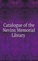 Catalogue of the Nevins Memorial Library .